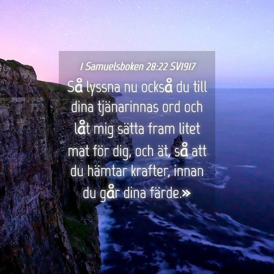 Picture 04 - 1 Samuelsboken 28:22 SV1917 - Så lyssna nu också du till dina tjänarinnas - Bible Verse Picture