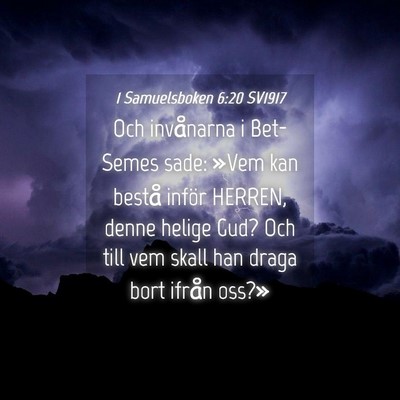 Picture 04 - 1 Samuelsboken 6:20 SV1917 - Och invånarna i Bet-Semes sade: »Vem kan bestå - Bible Verse Picture