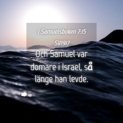 Picture 04 - 1 Samuelsboken 7:15 SV1917 - Och Samuel var domare i Israel, så länge han - Bible Verse Picture