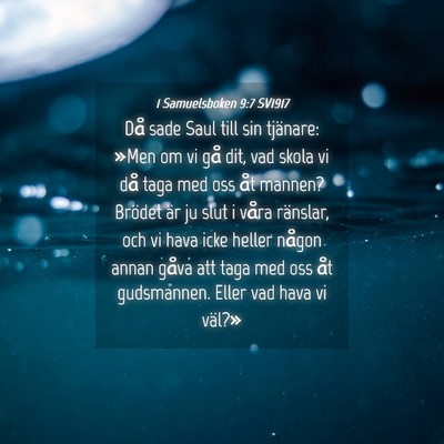Picture 04 - 1 Samuelsboken 9:7 SV1917 - Då sade Saul till sin tjänare: »Men om vi gå - Bible Verse Picture