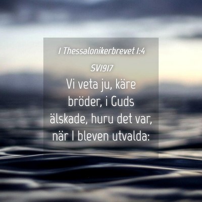 Picture 04 - 1 Thessalonikerbrevet 1:4 SV1917 - Vi veta ju, käre bröder, i Guds älskade, huru - Bible Verse Picture