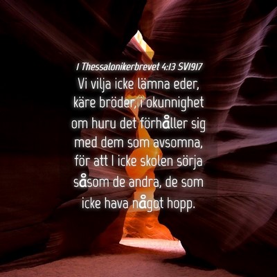 Picture 04 - 1 Thessalonikerbrevet 4:13 SV1917 - Vi vilja icke lämna eder, käre bröder, i - Bible Verse Picture