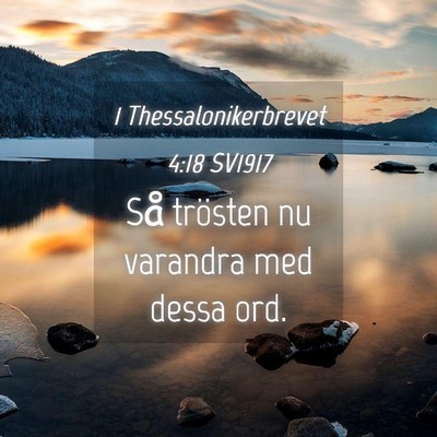 Picture 04 - 1 Thessalonikerbrevet 4:18 SV1917 - Så trösten nu varandra med dessa - Bible Verse Picture