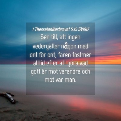 Picture 04 - 1 Thessalonikerbrevet 5:15 SV1917 - Sen till, att ingen vedergäller någon med ont - Bible Verse Picture