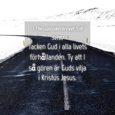 Picture 04 - 1 Thessalonikerbrevet 5:18 SV1917 - Tacken Gud i alla livets förhållanden. Ty att I - Bible Verse Picture
