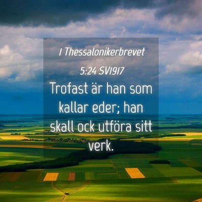 Picture 04 - 1 Thessalonikerbrevet 5:24 SV1917 - Trofast är han som kallar eder; han skall ock - Bible Verse Picture