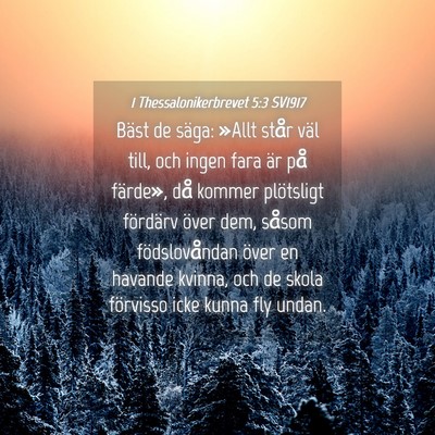 Picture 04 - 1 Thessalonikerbrevet 5:3 SV1917 - Bäst de säga: »Allt står väl till, och ingen - Bible Verse Picture