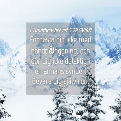 Picture 04 - 1 Timotheosbrevet 5:22 SV1917 - Förhasta dig icke med handpåläggning, och gör - Bible Verse Picture