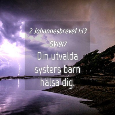 Picture 04 - 2 Johannesbrevet 1:13 SV1917 - Din utvalda systers barn hälsa - Bible Verse Picture