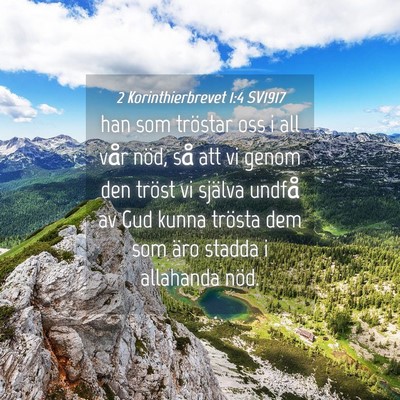 Picture 04 - 2 Korinthierbrevet 1:4 SV1917 - han som tröstar oss i all vår nöd, så att vi - Bible Verse Picture