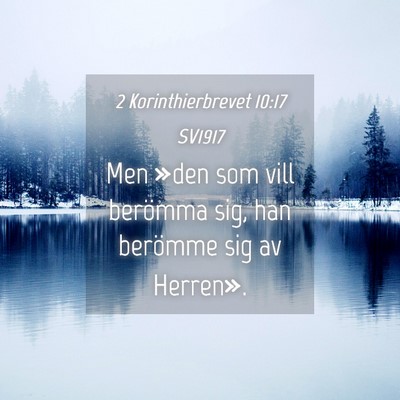 Picture 04 - 2 Korinthierbrevet 10:17 SV1917 - Men »den som vill berömma sig, han berömme sig - Bible Verse Picture