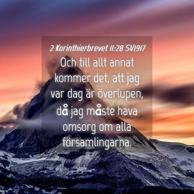 Picture 04 - 2 Korinthierbrevet 11:28 SV1917 - Och till allt annat kommer det, att jag var dag - Bible Verse Picture