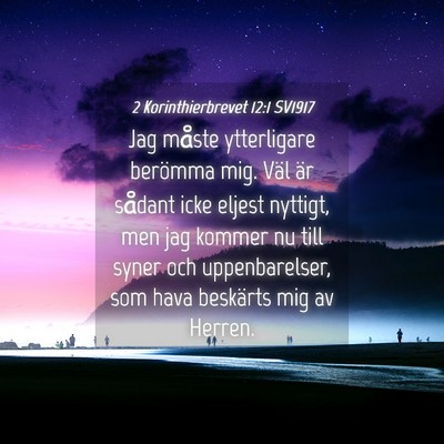 Picture 04 - 2 Korinthierbrevet 12:1 SV1917 - Jag måste ytterligare berömma mig. Väl är - Bible Verse Picture