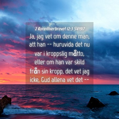 Picture 04 - 2 Korinthierbrevet 12:3 SV1917 - Ja, jag vet om denne man, att han -- huruvida det - Bible Verse Picture