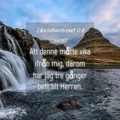 Picture 04 - 2 Korinthierbrevet 12:8 SV1917 - Att denne måtte vika ifrån mig, därom har jag - Bible Verse Picture