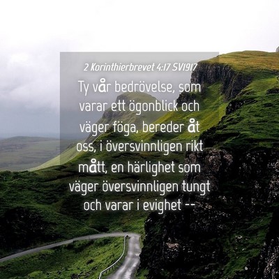 Picture 04 - 2 Korinthierbrevet 4:17 SV1917 - Ty vår bedrövelse, som varar ett ögonblick och - Bible Verse Picture