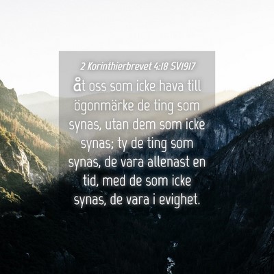 Picture 04 - 2 Korinthierbrevet 4:18 SV1917 - åt oss som icke hava till ögonmärke de ting - Bible Verse Picture