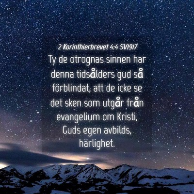 Picture 04 - 2 Korinthierbrevet 4:4 SV1917 - Ty de otrognas sinnen har denna tidsålders gud - Bible Verse Picture