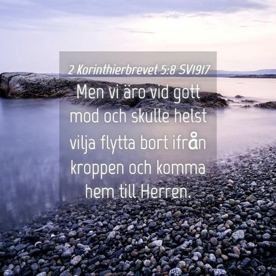 Picture 04 - 2 Korinthierbrevet 5:8 SV1917 - Men vi äro vid gott mod och skulle helst vilja - Bible Verse Picture