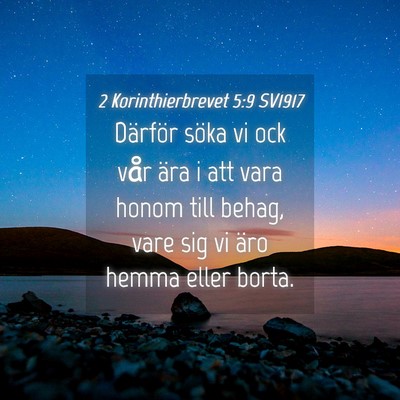 Picture 04 - 2 Korinthierbrevet 5:9 SV1917 - Därför söka vi ock vår ära i att vara honom - Bible Verse Picture