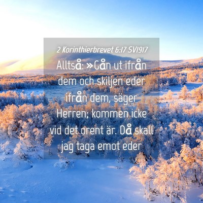 Picture 04 - 2 Korinthierbrevet 6:17 SV1917 - Alltså: »Gån ut ifrån dem och skiljen eder - Bible Verse Picture