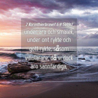 Picture 04 - 2 Korinthierbrevet 6:8 SV1917 - under ära och smälek, under ont rykte och gott - Bible Verse Picture