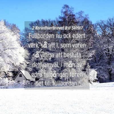 Picture 04 - 2 Korinthierbrevet 8:11 SV1917 - Fullborden nu ock edert verk, så att I, som - Bible Verse Picture