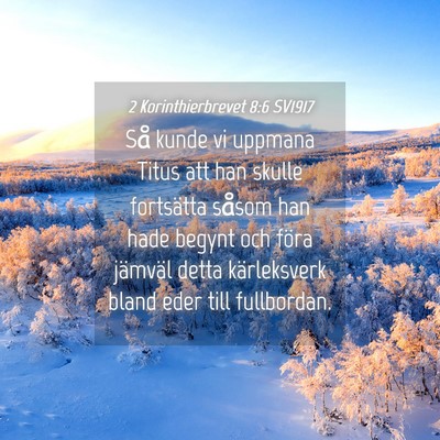 Picture 04 - 2 Korinthierbrevet 8:6 SV1917 - Så kunde vi uppmana Titus att han skulle - Bible Verse Picture