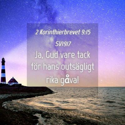 Picture 04 - 2 Korinthierbrevet 9:15 SV1917 - Ja, Gud vare tack för hans outsägligt rika - Bible Verse Picture