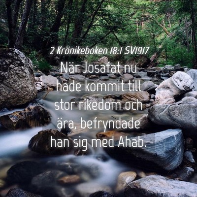 Picture 04 - 2 Krönikeboken 18:1 SV1917 - När Josafat nu hade kommit till stor rikedom och - Bible Verse Picture