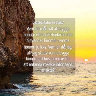 Picture 04 - 2 Krönikeboken 2:6 SV1917 - Vem förmår väl att bygga honom ett hus? - Bible Verse Picture