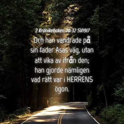 Picture 04 - 2 Krönikeboken 20:32 SV1917 - Och han vandrade på sin fader Asas väg, utan - Bible Verse Picture