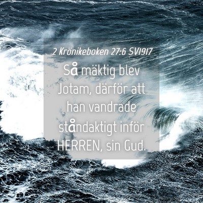 Picture 04 - 2 Krönikeboken 27:6 SV1917 - Så mäktig blev Jotam, därför att han vandrade - Bible Verse Picture