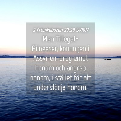 Picture 04 - 2 Krönikeboken 28:20 SV1917 - Men Tillegat-Pilneeser, konungen i Assyrien, drog - Bible Verse Picture