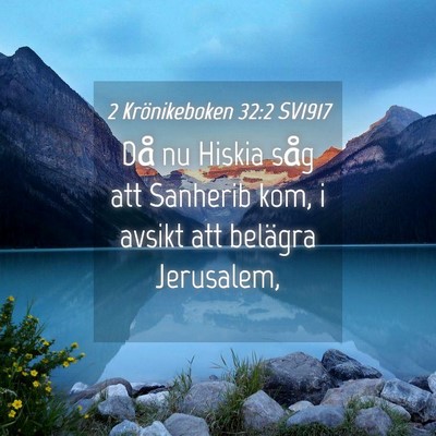 Picture 04 - 2 Krönikeboken 32:2 SV1917 - Då nu Hiskia såg att Sanherib kom, i avsikt att - Bible Verse Picture
