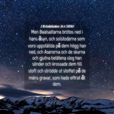 Picture 04 - 2 Krönikeboken 34:4 SV1917 - Men Baalsaltarna brötos ned i hans åsyn, och - Bible Verse Picture