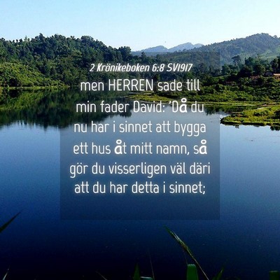 Picture 04 - 2 Krönikeboken 6:8 SV1917 - men HERREN sade till min fader David: 'Då du nu - Bible Verse Picture