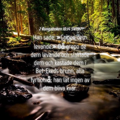 Picture 04 - 2 Kungaboken 10:14 SV1917 - Han sade: »Gripen dem levande.» Då grepo de - Bible Verse Picture