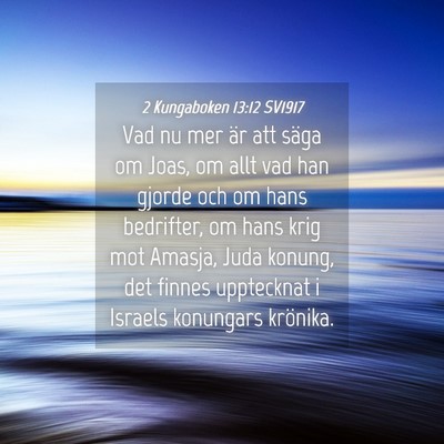 Picture 04 - 2 Kungaboken 13:12 SV1917 - Vad nu mer är att säga om Joas, om allt vad han - Bible Verse Picture