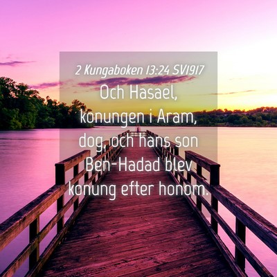 Picture 04 - 2 Kungaboken 13:24 SV1917 - Och Hasael, konungen i Aram, dog, och hans son - Bible Verse Picture