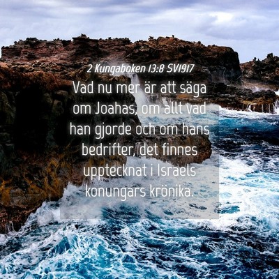 Picture 04 - 2 Kungaboken 13:8 SV1917 - Vad nu mer är att säga om Joahas, om allt vad - Bible Verse Picture