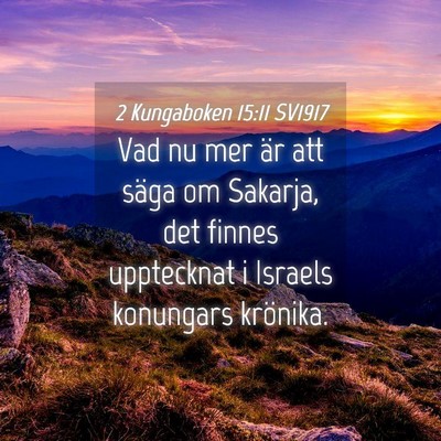 Picture 04 - 2 Kungaboken 15:11 SV1917 - Vad nu mer är att säga om Sakarja, det finnes - Bible Verse Picture