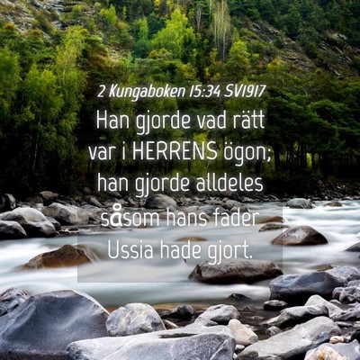 Picture 04 - 2 Kungaboken 15:34 SV1917 - Han gjorde vad rätt var i HERRENS ögon; han - Bible Verse Picture