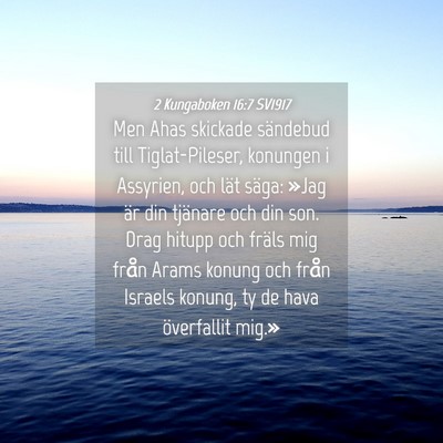 Picture 04 - 2 Kungaboken 16:7 SV1917 - Men Ahas skickade sändebud till Tiglat-Pileser, - Bible Verse Picture