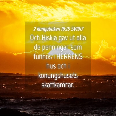 Picture 04 - 2 Kungaboken 18:15 SV1917 - Och Hiskia gav ut alla de penningar som funnos i - Bible Verse Picture