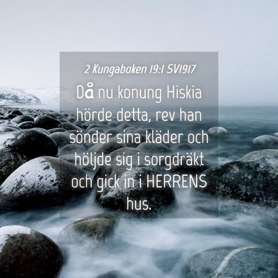 Picture 04 - 2 Kungaboken 19:1 SV1917 - Då nu konung Hiskia hörde detta, rev han - Bible Verse Picture