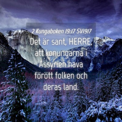 Picture 04 - 2 Kungaboken 19:17 SV1917 - Det är sant, HERRE, att konungarna i Assyrien - Bible Verse Picture