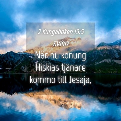 Picture 04 - 2 Kungaboken 19:5 SV1917 - När nu konung Hiskias tjänare kommo till - Bible Verse Picture