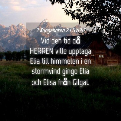 Picture 04 - 2 Kungaboken 2:1 SV1917 - Vid den tid då HERREN ville upptaga Elia till - Bible Verse Picture