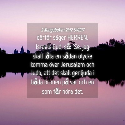 Picture 04 - 2 Kungaboken 21:12 SV1917 - därför säger HERREN, Israels Gud, så: 'Se, - Bible Verse Picture